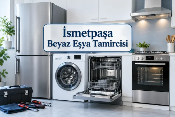 İsmetpaşa Beyaz Eşya Tamircisi