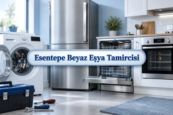 Esentepe Beyaz Eşya Tamircisi